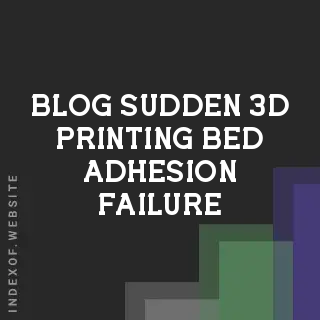 Sudden 3D Printing Bed Adhesion Failure: Causes and Fast Fixes | Logo - Indexof
